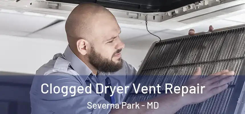  Clogged Dryer Vent Repair Severna Park - MD