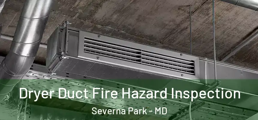  Dryer Duct Fire Hazard Inspection Severna Park - MD