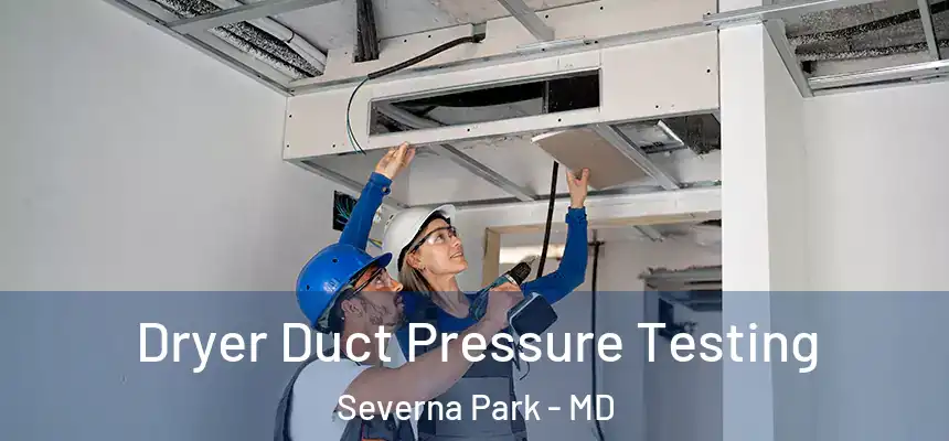 Dryer Duct Pressure Testing Severna Park - MD