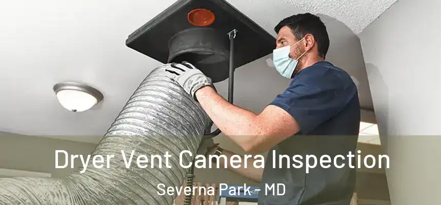 Dryer Vent Camera Inspection Severna Park - MD