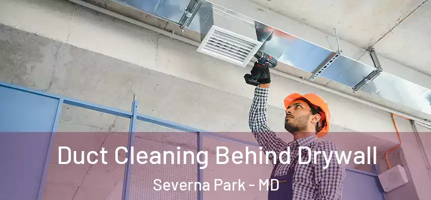  Duct Cleaning Behind Drywall Severna Park - MD