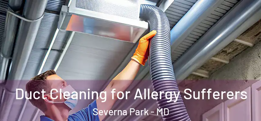 Duct Cleaning for Allergy Sufferers Severna Park - MD