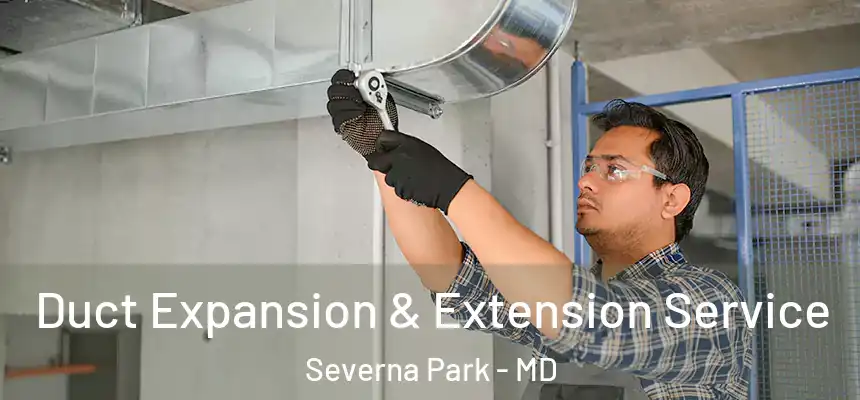  Duct Expansion & Extension Service Severna Park - MD