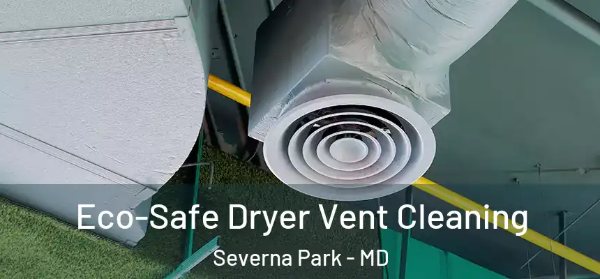  Eco-Safe Dryer Vent Cleaning Severna Park - MD