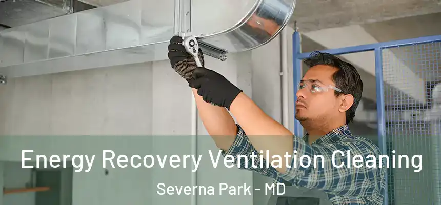 Energy Recovery Ventilation Cleaning Severna Park - MD