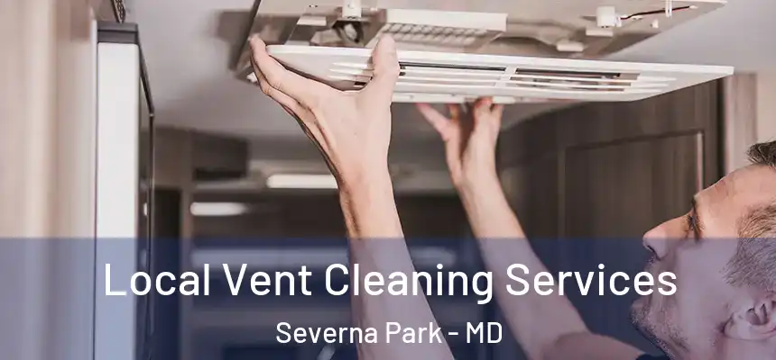 Local Vent Cleaning Services Severna Park - MD