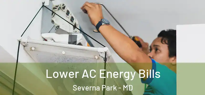  Lower AC Energy Bills Severna Park - MD