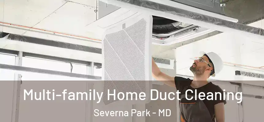  Multi-family Home Duct Cleaning Severna Park - MD