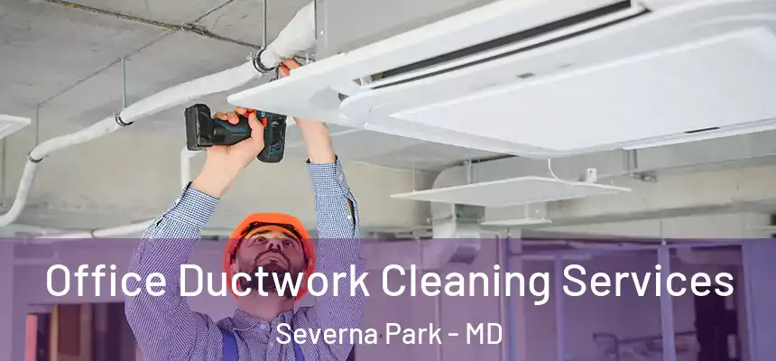 Office Ductwork Cleaning Services Severna Park - MD