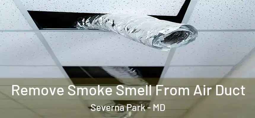 Remove Smoke Smell From Air Duct Severna Park - MD