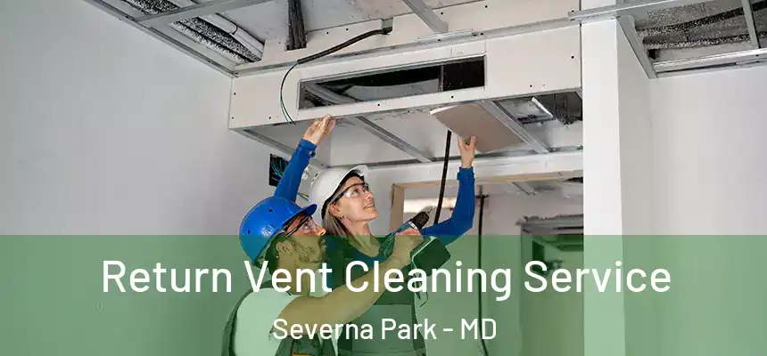 Return Vent Cleaning Service Severna Park - MD