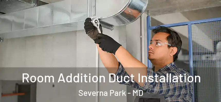  Room Addition Duct Installation Severna Park - MD
