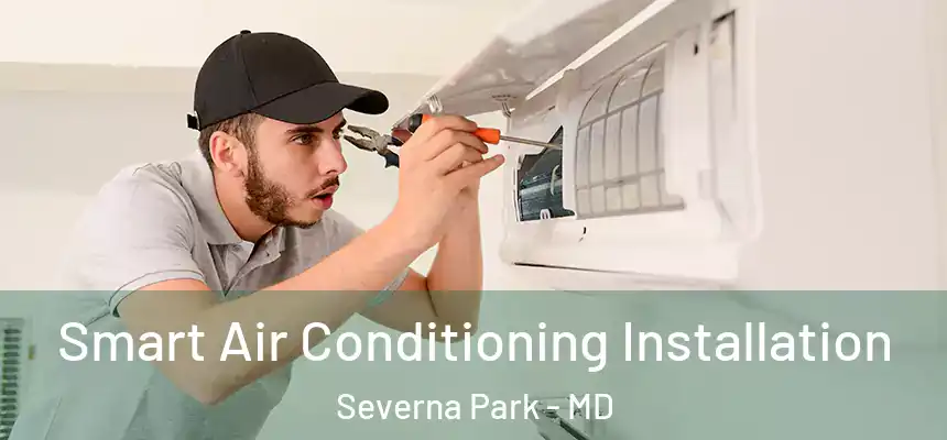 Smart Air Conditioning Installation Severna Park - MD