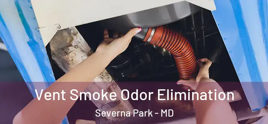  Vent Smoke Odor Elimination Severna Park - MD