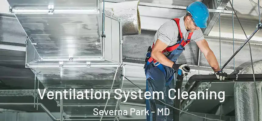Ventilation System Cleaning Severna Park - MD